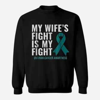 My Wife Is Fight Is My Fight Ovarian Canker Awareness Sweatshirt - Seseable