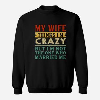 My Wife Thinks I'm Crazy Vintage Sweat Shirt - Seseable