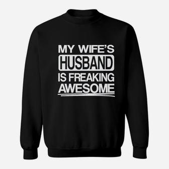 My Wifes Husband Is Freaking Awesome Funny Sweatshirt - Seseable