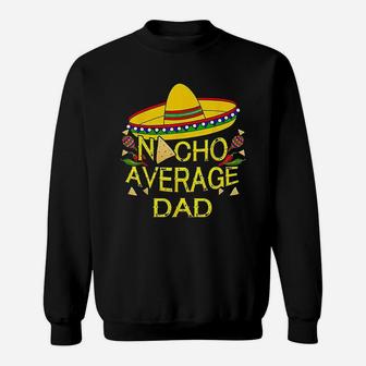 Nacho Average Dad Sweat Shirt - Seseable