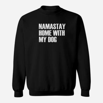 Namastay Home With My Dog Popular Pet Owner Quote Sweat Shirt - Seseable
