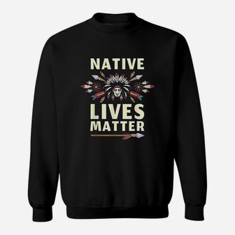 Native Lives Matter Support Native Americans Sweatshirt - Seseable
