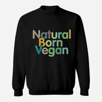 Natural Born Vegan Funny Slogan Plant Based Cute Vegan Gift Sweatshirt - Seseable