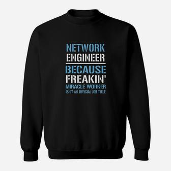 Network Engineer Because Freakin Miracm Sweatshirt - Seseable