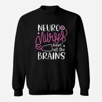Neuro Nurses Have All The Brains Sweat Shirt - Seseable