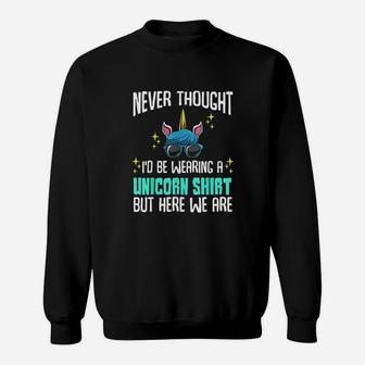 Never Thought Id Be Wearing A Unicorn Dad Father Sweat Shirt - Seseable
