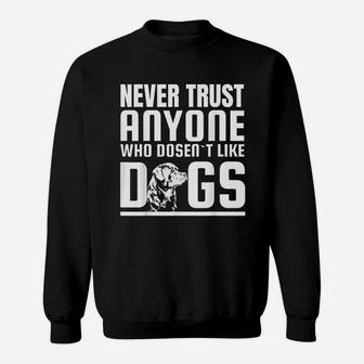 Never Trust Anyone Who Doesnt Like Dogs Rottweiler Sweat Shirt - Seseable
