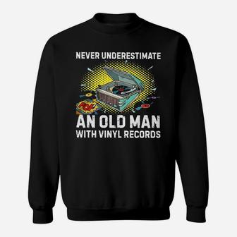 Never Underestimat An Old Man With Vinyl Records Sweat Shirt - Seseable
