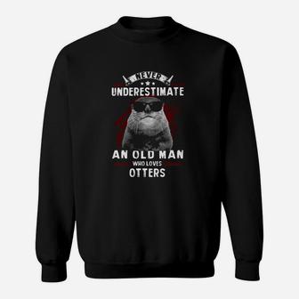 Never Underestimate An Old Man Who Loves Otters Sweat Shirt - Seseable