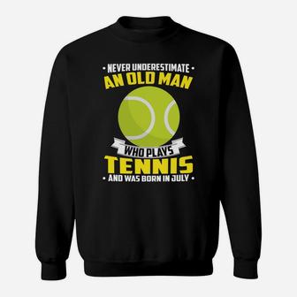 Never Underestimate An Old Man Who Plays Tennis And Was Born In July Sports 2022 Sweat Shirt - Seseable