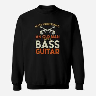 Never Underestimate An Old Man With A Bass Guitar Sweat Shirt - Seseable
