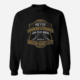 Never Underestimate An Old Man With A Bass Guitar Sweatshirt - Seseable
