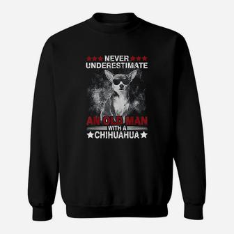 Never Underestimate An Old Man With A Chihuahua Dog Sweat Shirt - Seseable