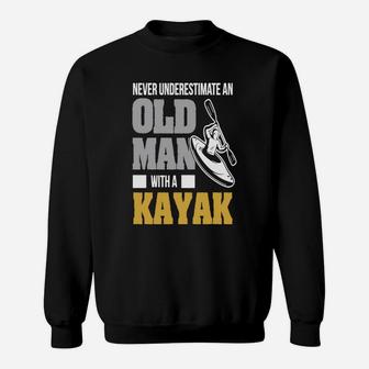 Never Underestimate An Old Man With A Kayak Sweat Shirt - Seseable