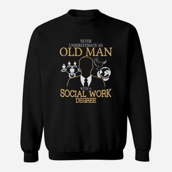 Never Underestimate An Old Man With A Social Work Degree Sweatshirt - Seseable