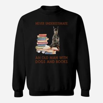 Never Underestimate An Old Man With Doberman Dogs And Book Cool Gift Sweat Shirt - Seseable