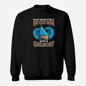 Never Underestimate Old Man Sailboa Boat Papa Dad Sweat Shirt - Seseable