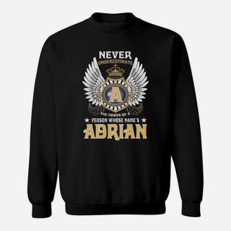 Never Underestimate The Power Of A Person With Name Is Adrian Name Adrian Sweat Shirt - Seseable