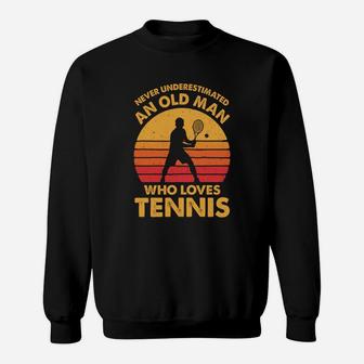 Never Underestimated An Old Man Funny Vintage Tennis Gift Sweat Shirt - Seseable