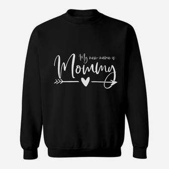 New Mom- My New Name Is Mommy Sweat Shirt - Seseable