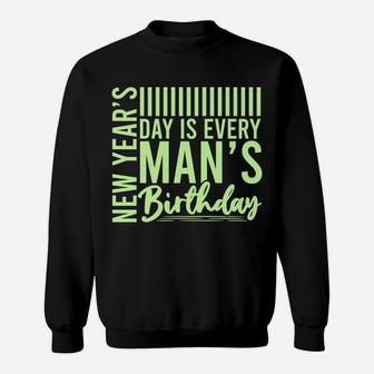 New Years Day Is Every Mans Birthday Funny Gift Sweatshirt - Seseable