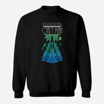 No Gods Or Kings Only Man Sweat Shirt - Seseable