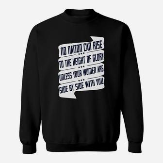 No Nation Can Rise To The Height Of Glory Unless Your Women Are Side By Side With You Sweat Shirt - Seseable
