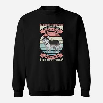 No One Appreciates The Very Special Genius Of Your Conversation As The Dog Does Sweatshirt - Seseable