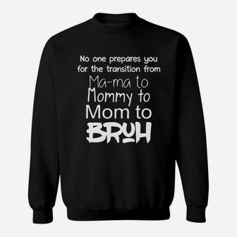No One Prepares You For The Transition From Mama To Bruh Sweat Shirt - Seseable