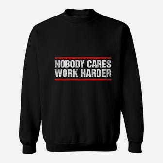 Nobody Cares Work Harder Fitness Workout Gym Sweat Shirt - Seseable