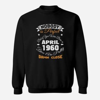 Nobody Is Perfect But You Were Born In April 1960 Sweatshirt - Seseable