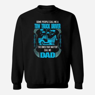 Noel Some Call Tow Truck Driver Ones Matter Call Dad Sweatshirt - Seseable