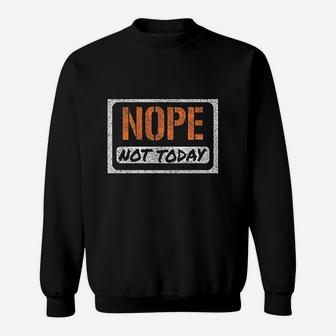 Nope Not Today Funny Lazy Adulting Graphic Sweat Shirt - Seseable