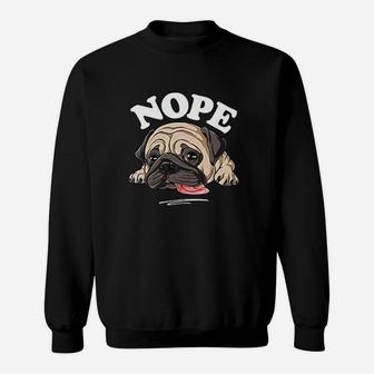 Nope Pug Pugs Cute Pug Lover Sweat Shirt - Seseable
