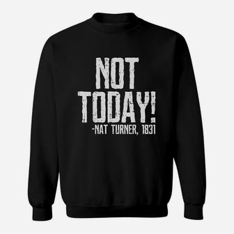 Not Today Black History Month Protest Turner Quote Sweatshirt - Seseable