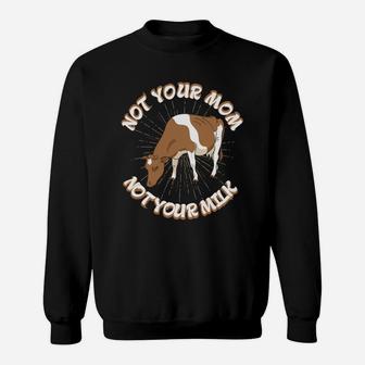 Not Your Mom Not Your Milk Fathers Day Dad Cow Vegan Sweat Shirt - Seseable
