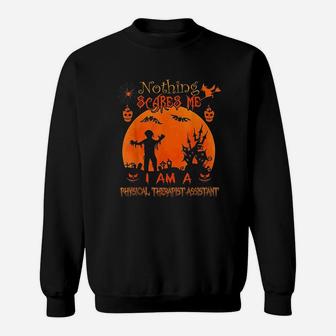 Nothing Scares Me I Physical Therapist Assistant Halloween Sweat Shirt - Seseable