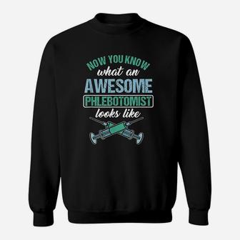 Now You Know What An Awesome Phlebotomist Looks Like Sweat Shirt - Seseable