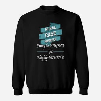 Nurse Case Manager - Nurse Case Manager Sweat Shirt - Seseable