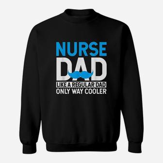 Nurse Dad Like A Regular Dad Only Cooler Nurses Father Gifts Sweat Shirt - Seseable