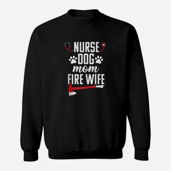 Nurse Life Fire Wife Funny Dog Mom Firefighter Nursing Gift Sweat Shirt - Seseable