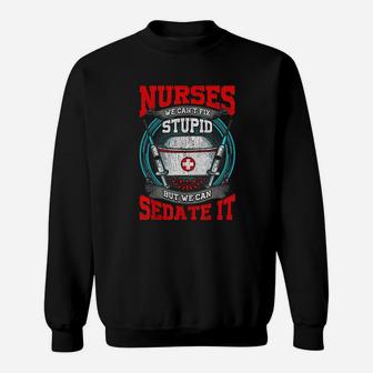 Nurses We Cant Fix Stupid But We Can Sedate It Funny Rn Sweat Shirt - Seseable