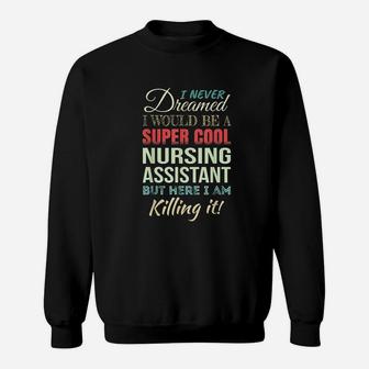 Nursing Assistant Funny Gift Appreciation Sweatshirt - Seseable
