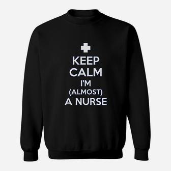 Nursing Student Gifts Keep Calm I Am Almost A Nurse Sweat Shirt - Seseable