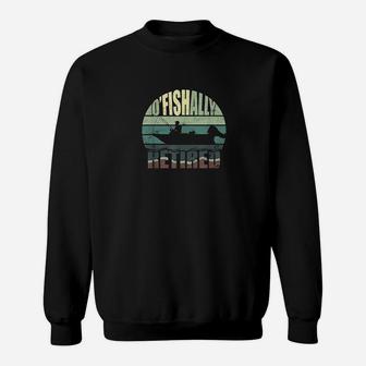 Oficially Retired Funny Fishing Gift For Retirement Sweat Shirt - Seseable