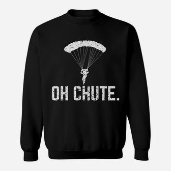 Oh Chute Funny Skydiving Parachutist Gift Sweatshirt - Seseable