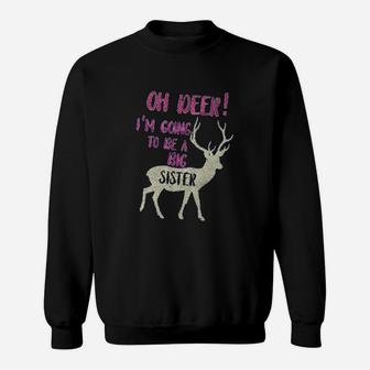 Oh Deer I Am Going To Be A Big Sister Sweat Shirt - Seseable