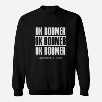Ok Boomer Gift Straight Outta Last Century Sweat Shirt - Seseable
