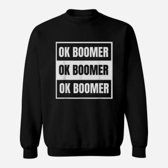 Ok Boomer Ok Boomer Ok Boomer Sweat Shirt - Seseable