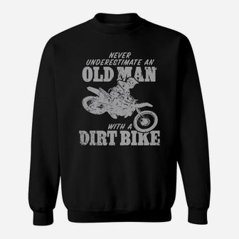 Old Man With A Dirt Bike Tshirt Never Underestimate An Sweatshirt - Seseable